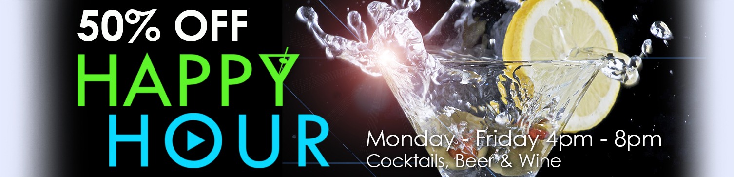 50% Off Happy Hour. Monday - Friday 4pm - 8pm cocktails, beer & wine.